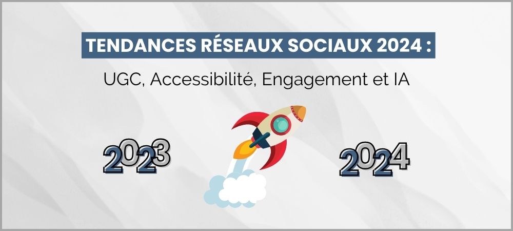 You are currently viewing Tendances réseaux sociaux 2024 : UGC, Accessibilité et Engagement sur les Réseaux.