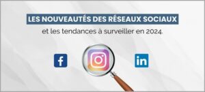 Lire la suite à propos de l’article Les nouveautés des réseaux sociaux en 2024 et les tendances à surveiller en France