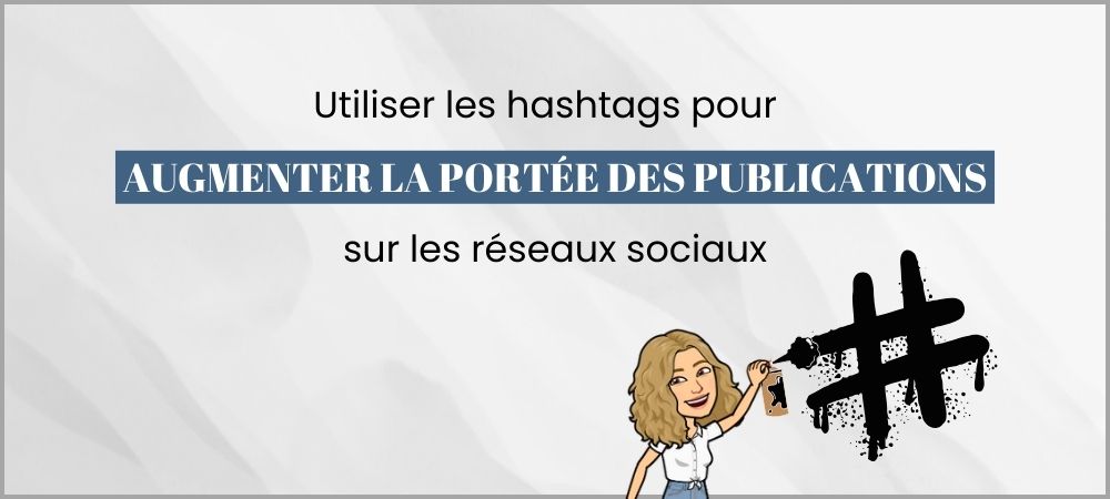 You are currently viewing Utiliser les hashtags pour augmenter la portée des publications sur Instagram, Facebook, LinkedIn et TikTok